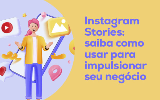 Instagram Stories: saiba como usar para impulsionar seu negócio