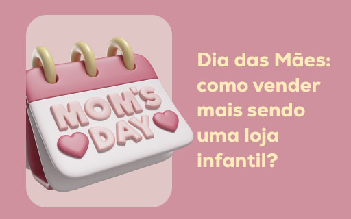 Dia das Mães: como vender mais sendo uma loja infantil?