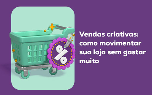 Vendas criativas: como movimentar sua loja sem gastar muito