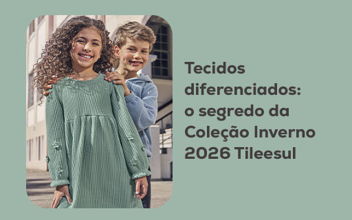 Tecidos diferenciados: o segredo da Coleção Inverno 2026 Tileesul