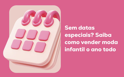 Sem datas especiais? Saiba como vender moda infantil o ano todo