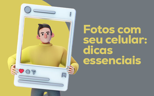 Fotos com seu celular: dicas essenciais