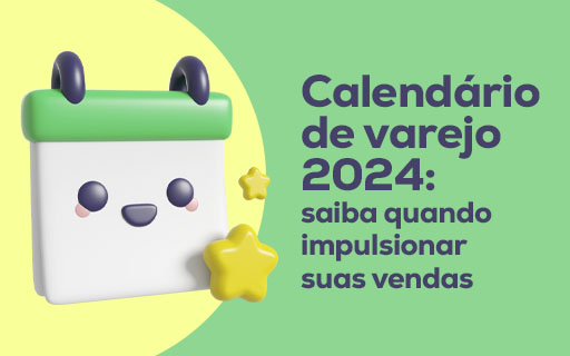 Calendário de varejo 2024: saiba quando impulsionar suas vendas