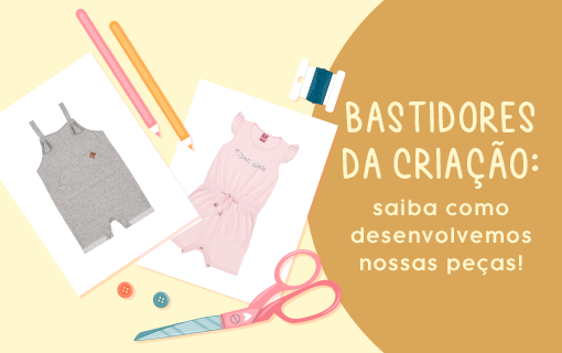 Bastidores da criação: saiba como desenvolvemos nossas peças!