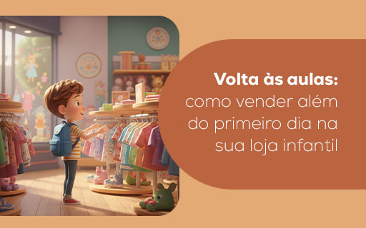 Volta às aulas: como vender além do primeiro dia na sua loja infantil