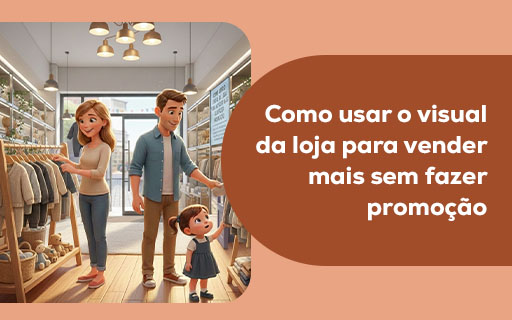 Como usar o visual da loja para vender mais sem fazer promoção