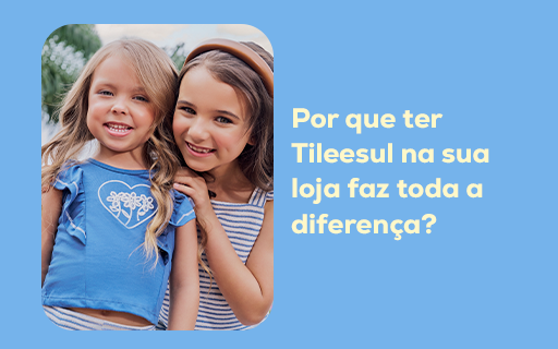 Por que ter Tileesul na sua loja faz toda a diferença?