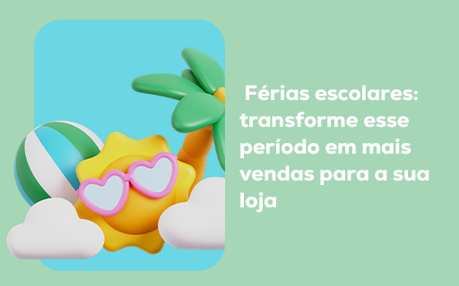 Férias escolares: transforme esse período em mais vendas para a sua loja